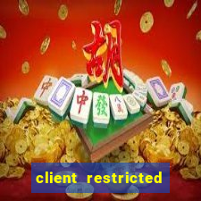 client restricted for action withdraw